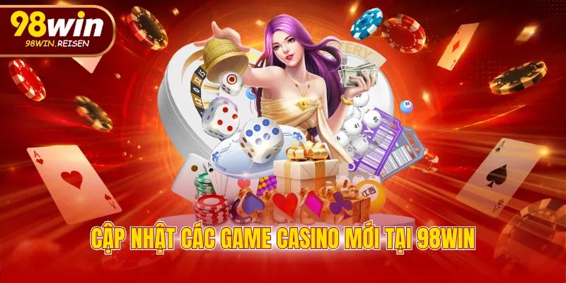 Cập nhật các game casino mới tại 98WIN