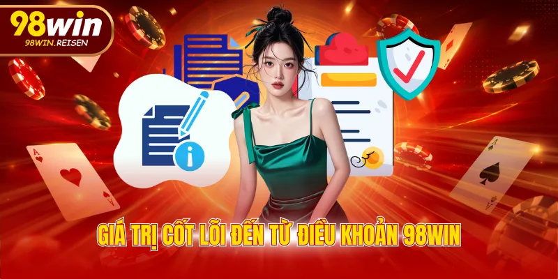 Giá trị cốt lõi đến từ điều khoản 98WIN