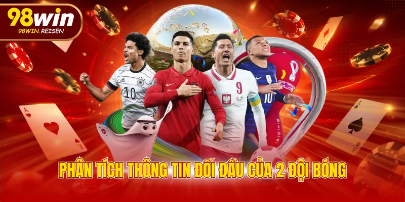 Phân tích thông tin đối đầu của 2 đội bóng