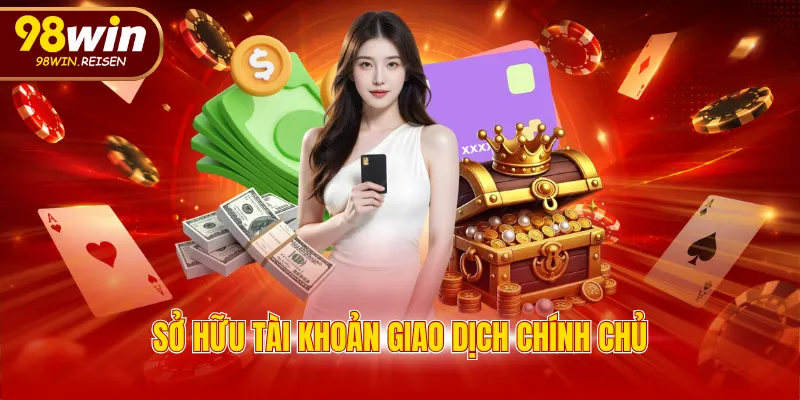 Sở hữu tài khoản giao dịch chính chủ