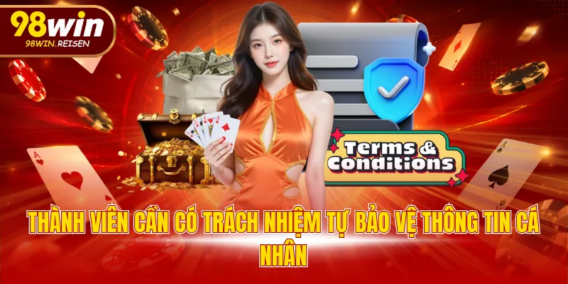 Thành viên cần có trách nhiệm tự bảo vệ thông tin cá nhân